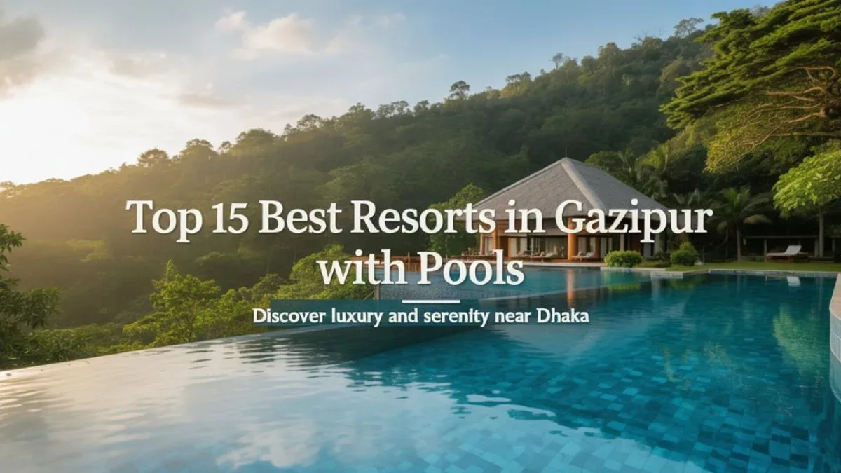 Top 15 Best Resorts in Gazipur with Pools